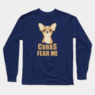 Curbs Fear Me Chihuahua Long Sleeve T-Shirt